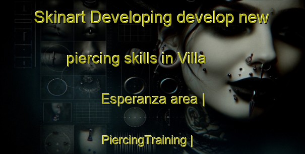Skinart Developing develop new piercing skills in Villa Esperanza area | PiercingTraining | PiercingClasses | SkinartTraining-Mexico